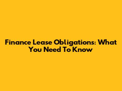 Finance Lease Obligations: What You Need To Know