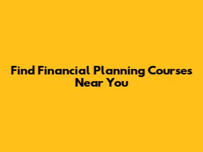Find Financial Planning Courses Near You