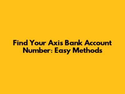 Find Your Axis Bank Account Number: Easy Methods