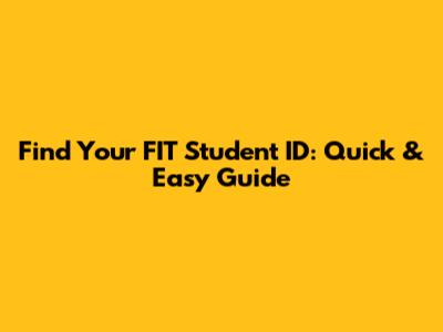 Find Your FIT Student ID: Quick & Easy Guide
