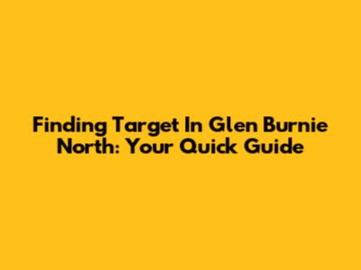 Finding Target In Glen Burnie North: Your Quick Guide