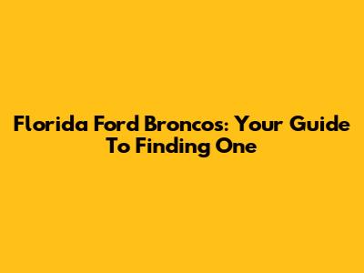 Florida Ford Broncos: Your Guide To Finding One
