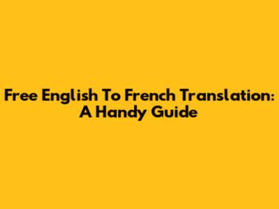 Free English To French Translation: A Handy Guide