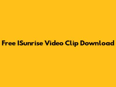 Free ISunrise Video Clip Download