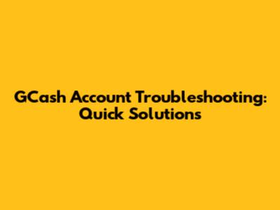GCash Account Troubleshooting: Quick Solutions
