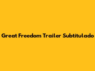 Great Freedom Trailer Subtitulado