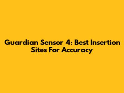 Guardian Sensor 4: Best Insertion Sites For Accuracy