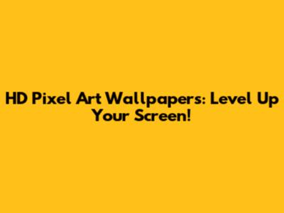 HD Pixel Art Wallpapers: Level Up Your Screen!