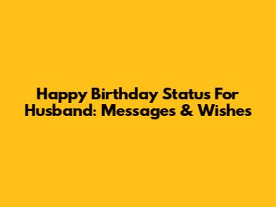 Happy Birthday Status For Husband: Messages & Wishes