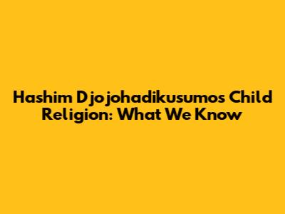 Hashim Djojohadikusumo's Child Religion: What We Know