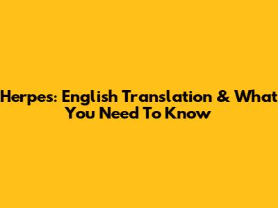 Herpes: English Translation & What You Need To Know