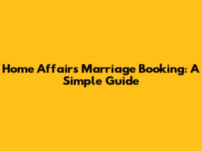 Home Affairs Marriage Booking: A Simple Guide
