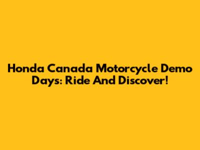 Honda Canada Motorcycle Demo Days: Ride And Discover!