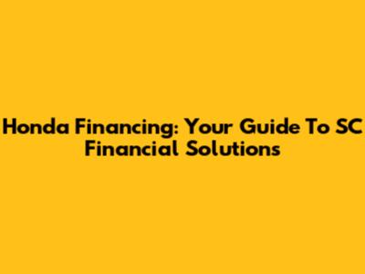 Honda Financing: Your Guide To SC Financial Solutions