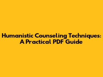 Humanistic Counseling Techniques: A Practical PDF Guide