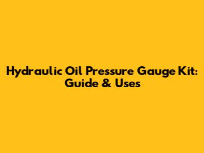Hydraulic Oil Pressure Gauge Kit: Guide & Uses
