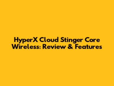 HyperX Cloud Stinger Core Wireless: Review & Features