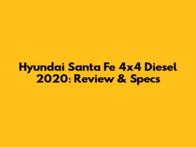 Hyundai Santa Fe 4x4 Diesel 2020: Review & Specs