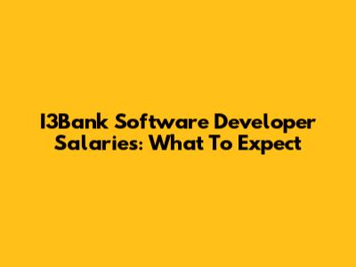 I3Bank Software Developer Salaries: What To Expect