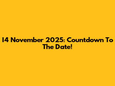 I4 November 2025: Countdown To The Date!