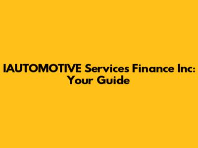 IAUTOMOTIVE Services Finance Inc: Your Guide