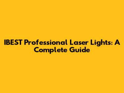 IBEST Professional Laser Lights: A Complete Guide