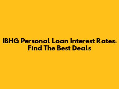 IBHG Personal Loan Interest Rates: Find The Best Deals