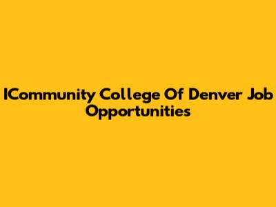 ICommunity College Of Denver Job Opportunities