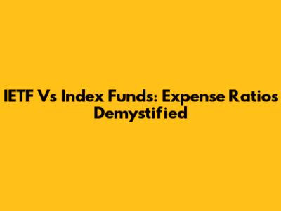 IETF Vs Index Funds: Expense Ratios Demystified