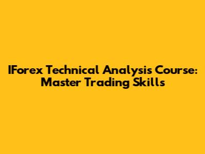 IForex Technical Analysis Course: Master Trading Skills