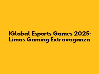 IGlobal Esports Games 2025: Lima's Gaming Extravaganza