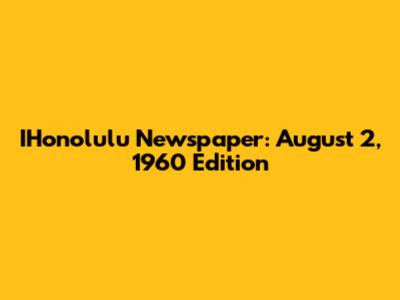 IHonolulu Newspaper: August 2, 1960 Edition