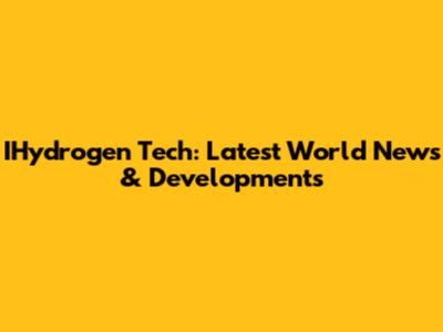 IHydrogen Tech: Latest World News & Developments