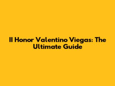 II Honor Valentino Viegas: The Ultimate Guide