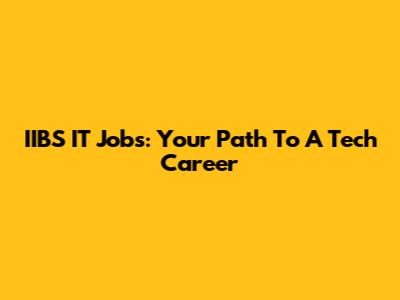 IIBS IT Jobs: Your Path To A Tech Career
