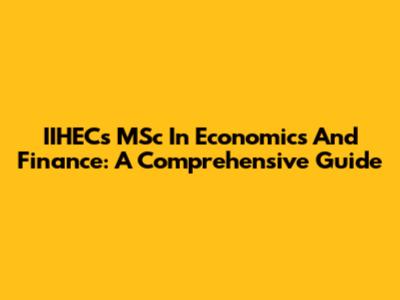 IIHEC's MSc In Economics And Finance: A Comprehensive Guide