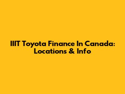 IIIT Toyota Finance In Canada: Locations & Info