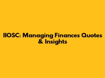 IIOSC: Managing Finances Quotes & Insights