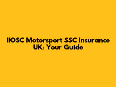 IIOSC Motorsport SSC Insurance UK: Your Guide