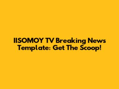 IISOMOY TV Breaking News Template: Get The Scoop!