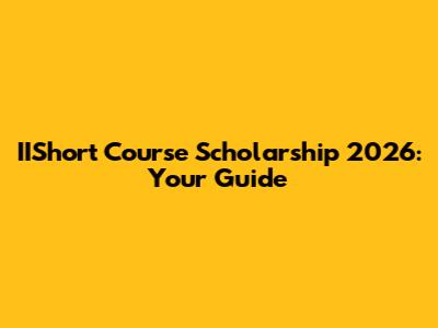 IIShort Course Scholarship 2026: Your Guide