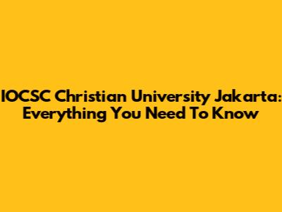 IOCSC Christian University Jakarta: Everything You Need To Know