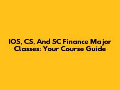 IOS, CS, And SC Finance Major Classes: Your Course Guide
