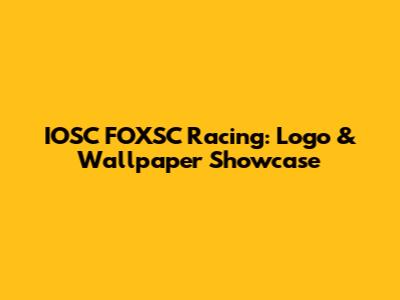IOSC FOXSC Racing: Logo & Wallpaper Showcase