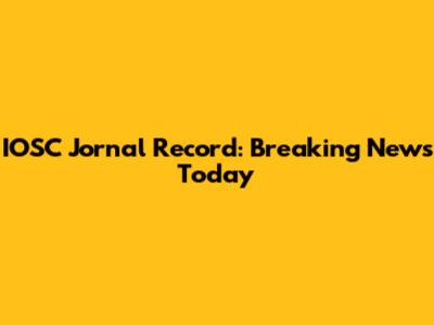 IOSC Jornal Record: Breaking News Today