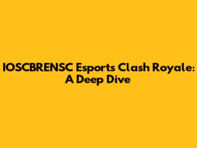 IOSCBRENSC Esports Clash Royale: A Deep Dive