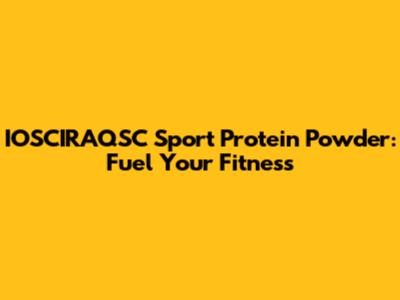 IOSCIRAQSC Sport Protein Powder: Fuel Your Fitness