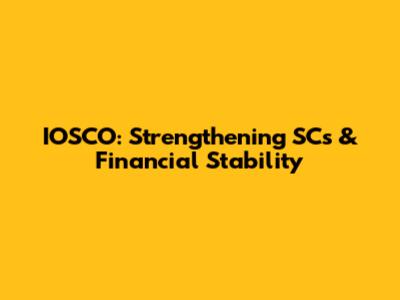 IOSCO: Strengthening SCs & Financial Stability