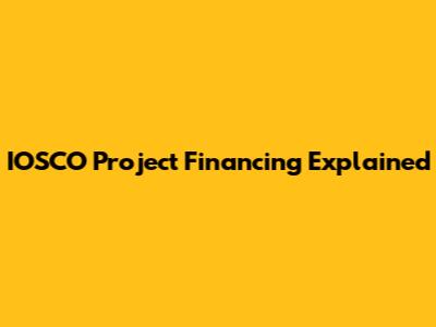 IOSCO Project Financing Explained