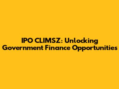 IPO CLIMSZ: Unlocking Government Finance Opportunities